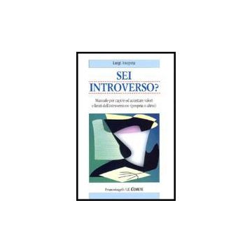 Sei Introverso? Manuale Per Capire Ed Accettare Valori E Limiti Dell'introversio Dell'introversione (propria O Altrui) - Anepeta Luigi - Franco Angeli - 9788846469649