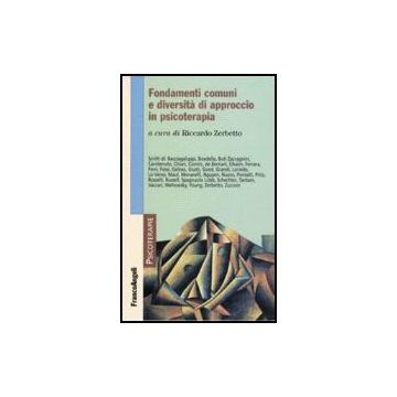 Fondamenti Comuni E Diversita' Di Approccio In Psicoterapia - Zerbetto - Franco Angeli - 9788846469700