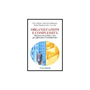 Organizzazioni E Complessita. Muoversi Tra Ordine E Caos Per Affrontare Il Cambiamento - Albino; Carbonara; Giannoccaro - Franco Angeli - 9788846469731