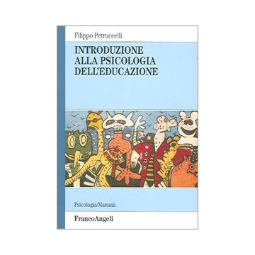 Introduzione Alla Psicologia Dell'educazione - Petruccelli Filippo - Franco Angeli - 9788846470416