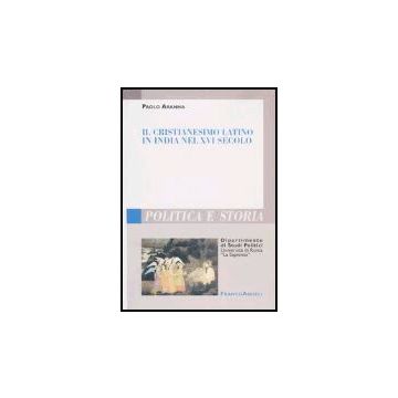 Il Cristianesimo Latino In India Nel Xvi Secolo  - Aranha Paolo - Franco Angeli - 9788846470546