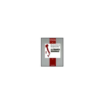 Osservatorio Finanziario Regionale La Finanza Regionale - Istituto Di Studi Sui Sistemi Regionali E Sulle Autonomie/cnr - Franco Angeli - 9788846471000