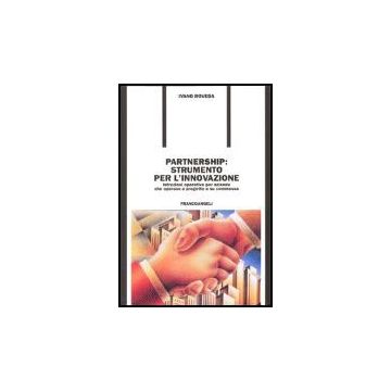 Partnership: Strumento Per L'innovazione. Istruzioni Operative Per Aziende Che Operano A Progetto O Su Commessa - Roveda Ivano - Franco Angeli - 9788846471130