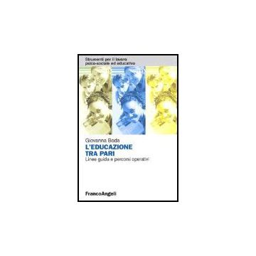 L' Educazione Tra Pari. Linee Guida E Percorsi Operativi  - Boda Giovanna - Franco Angeli - 9788846471215