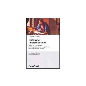 Direzione risorse umane. Politiche e strumenti per l'organizzazione e la gestione delle relazioni di lavoro - Cocozza - Franco Angeli - 9788846471574