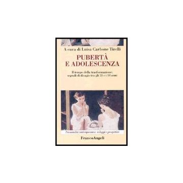 Puberta' Ed Adolescenza. Il Tempo Della Trasformazione: Segnali Di Disagio Tra Gli 11 E 14 Anni - Carbone Tirelli - Franco Angeli - 9788846472403