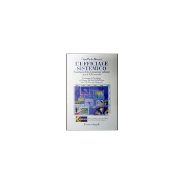 L' Ufficiale Sistemico. Paradigmi Della Formazione Militare Per Il XXI Secolo  - Bonani G. Paolo - Franco Angeli - 9788846472649