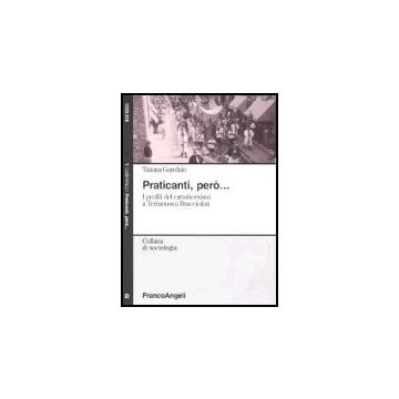 Praticanti, Pero. I Profili Del Cattolicesimo A Terranuova Bracciolini - Garofalo Tiziana - Franco Angeli - 9788846472717