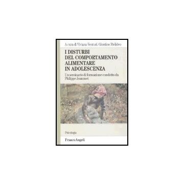 I Disturbi Del Comportamento Alimentare In Adolescenza. Un Seminario Di Formazione Condotto Da Philippe Jeammet - Venturi; Melideo - Franco Angeli - 9788846472779