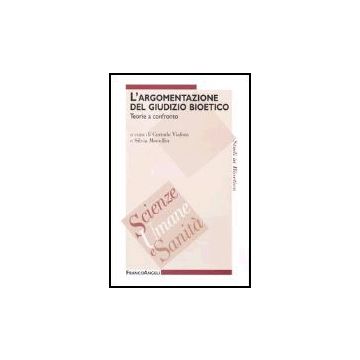 L' Argomentazione Del Giudizio Bioetico. Teorie A Confronto  - Viafora; Mocellin - Franco Angeli - 9788846473073
