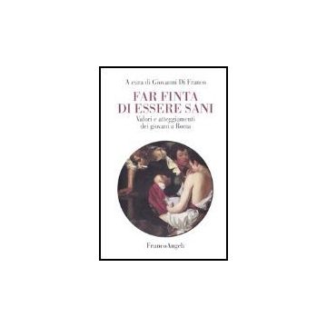 Far Finta Di Essere Sani. Valori E Atteggiamenti Dei Giovani A Roma - Di Franco - Franco Angeli - 9788846473288