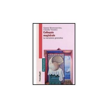 Colloquio Magistrale. La Narrazione Generativa - Montesarchio Gianni; Venuleo Claudia - Franco Angeli - 9788846474278
