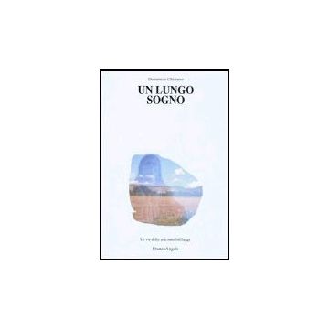 Un Lungo Sogno  - Chianese Domenico - Franco Angeli - 9788846474292