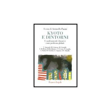 Kyoto E Dintorni. I Cambiamenti Climatici Come Problema Globale - Pasini - Franco Angeli - 9788846474322