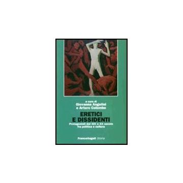 Eretici E Dissidenti. Protagonisti Del Xix E Xx Secolo Fra Politica E Cultura - Angelini; Colombo - Franco Angeli - 9788846474490