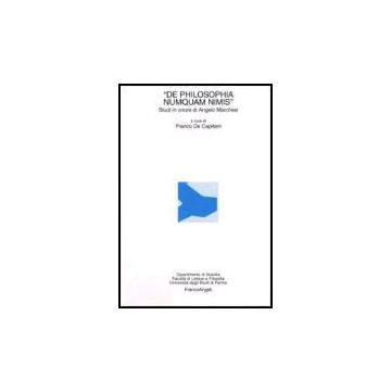 De Philosophia Numquam Nimis. Studi In Onore Di Angelo Marchesi - De Capitani - Franco Angeli - 9788846474612