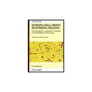 Entropia Della Mente Ed Entropia Negativa. Nuove Prospettive, Cognitiviste E Complesse, Per La Schizofrenia E La Sua Terapia - Scrimali Tullio - Franco Angeli - 9788846474964