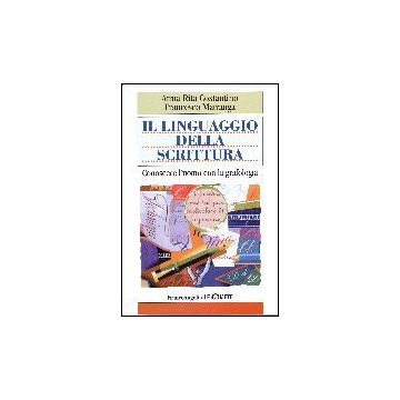Il Linguaggio Della Scrittura. Conoscere L'uomo Con La Grafologia  - Costantino A. Rita; Matranga Francesco - Franco Angeli - 9788846475107