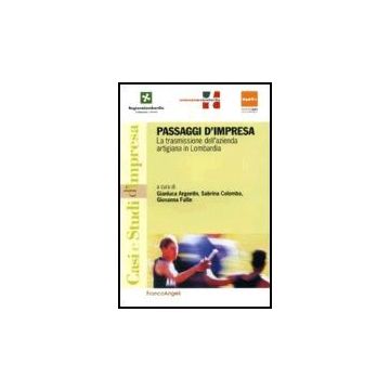 Passaggi D'impresa. La Trasmissione Dell'azienda Artigiana In Lombardia - Argentin; Colombo; Fullin - Franco Angeli - 9788846475169