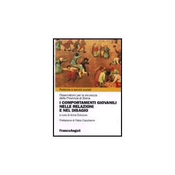 I Comportamenti Giovanili Nelle Relazioni E Nel Disagio  - Osservatorio Per La Sicurezza Della Provincia Di Siena - Franco Angeli - 9788846475183