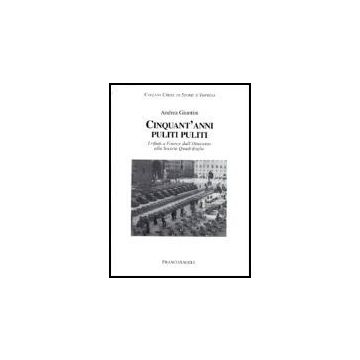 Cinquant'anni Puliti Puliti. I Rifiuti A Firenze Dall'ottocento Alla Societa' Quadrifoglio - Giuntini Andrea - Franco Angeli - 9788846475480
