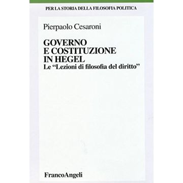 Governo E Costituzione In Hegel. Le «lezioni Di Filosofia Del Diritto» - Cesaroni Pierpaolo - Franco Angeli - 9788846475534