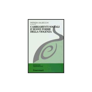 Cambiamenti Sociali E Nuove Forme Della Violenza - Valsecchi - Franco Angeli - 9788846475589