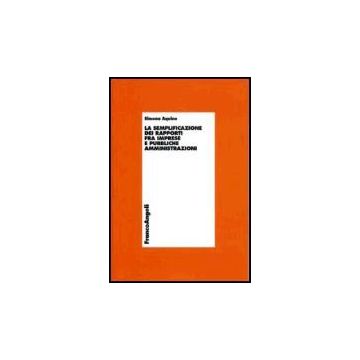 La Semplificazione Dei Rapporti Fra Imprese E Pubbliche Amministrazioni  - Aquino Simona - Franco Angeli - 9788846475671
