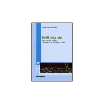 Diritti Nella Rete. Valori Umani, Regole, Interazione Tecnologica Globale - Corasaniti Giuseppe - Franco Angeli - 9788846476173