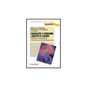 Conoscere E Condurre I Gruppi Di Lavoro. Esperienze Di Supervisione E Intervento Nei Servizi Alla Persona - Braidi; Cavicchioli - Franco Angeli - 9788846476609