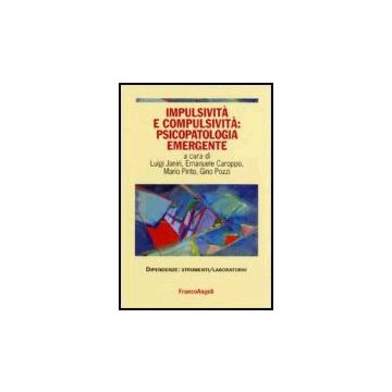 Impulsivita' E Compulsivita: Psicopatologia Emergente - Janiri; Caroppo; Pinto; Pozzi - Franco Angeli - 9788846476791