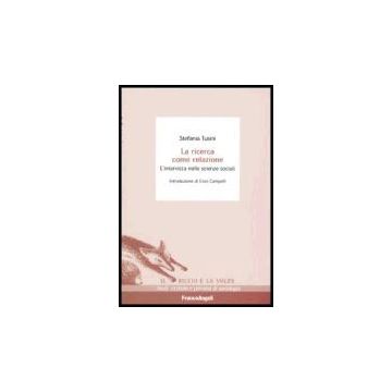 La Ricerca Come Relazione. L'intervista Nelle Scienze Sociali  - Tusini - Franco Angeli - 9788846476944