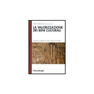 La Valorizzazione Dei Beni Culturali. Modelli Giuridici Di Gestione Integrata  - Bilancia - Franco Angeli - 9788846477699