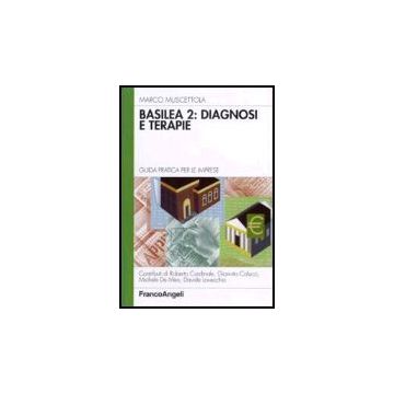 Basilea 2: Diagnosi E Terapie. Guida Pratica Per Le Imprese - Muscettola Marco - Franco Angeli - 9788846477705