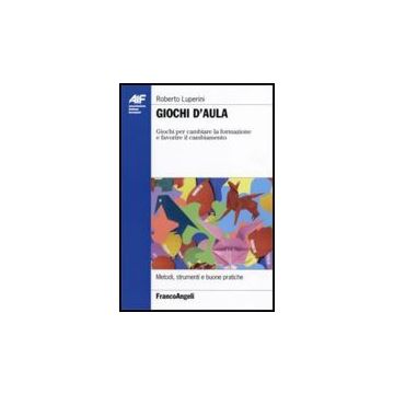 Giochi D'aula. Giochi Per Cambiare La Formazione E Favorire Il Cambiamento - Luperini - Franco Angeli - 9788846477880