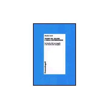 Teorie Del Valore E Della Distribuzione. La Teoria Del Sovrappiu' E La Teoria Del Margine - Sechi Manlio - Franco Angeli - 9788846478023