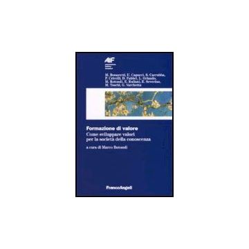 Formazione Di Valore. Come Sviluppare Valori Per La Societa' Della Conoscenza - Rotondi - Franco Angeli - 9788846478177