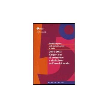 Quinto Rapporto Sulla Comunicazione In Italia. 2001-2005. Cinque Anni Di Evoluzione E Rivoluzione Nell'uso Dei Media - Censis  - Franco Angeli - 9788846478191