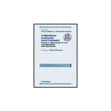 In-dipendenza: Un Percorso Verso L'autonomia Manuale Per La Cura E La Prevenzione Delle Dipendenze - Albano; Gulimanoska - Franco Angeli - 9788846478573