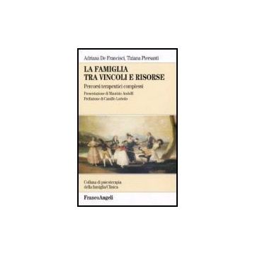 La Famiglia Tra Vincoli E Risorse. Percorsi Terapeutici Complessi  - De Francisci Adriana; Piersanti Tiziana - Franco Angeli - 9788846478627