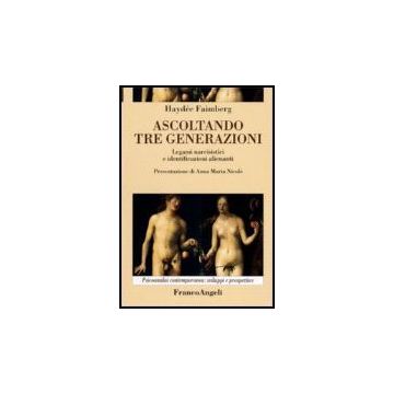 Ascoltando Tre Generazioni. Legami Narcisistici E Identificazioni Alienanti - Faimberg - Franco Angeli - 9788846478689