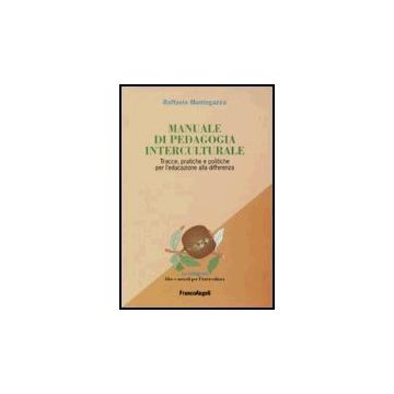 Manuale Di Pedagogia Interculturale. Tracce, Pratiche E Politiche Per L'educazione Alla Differenza - Mantegazza - Franco Angeli - 9788846478726