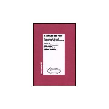 Il Mercato Del Vino. Tendenze Strutturali E Strategie Dei Concorrenti  - Cesaretti; Green; Mariani; Pomarici - Franco Angeli - 9788846478818