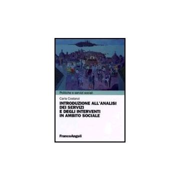 Introduzione All'analisi Dei Servizi E Degli Interventi In Ambito Sociale - Costanzi Carla - Franco Angeli - 9788846478900
