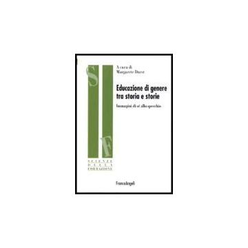 Educazione Di Genere Tra Storia E Storie. Immagini Di Se' Allo Specchio - Durst - Franco Angeli - 9788846478924