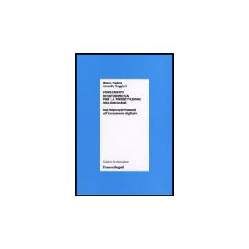Fondamenti d'informatica per la progettazione multimediale. Dai linguaggi formali all'inclusione digitale - Padula; Reggiori - Franco Angeli - 9788846478931