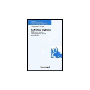 La Frattura Originaria. Riflessioni Intorno Alla Natura Umana Postedenica  - Cislaghi Alessandra - Franco Angeli - 9788846479082