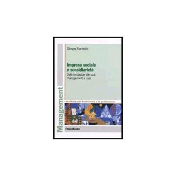 Impresa Sociale E Sussidiarieta. Dalle Fondazioni Alle Spa; Management E Casi - Fiorentini Giorgio - Franco Angeli - 9788846479532