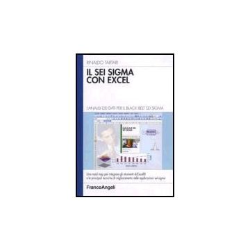 Il Sei Sigma Con Excel. L'analisi Dei Dati Per Il Black Belt Sei Sigma  - Tartari Rinaldo - Franco Angeli - 9788846479587