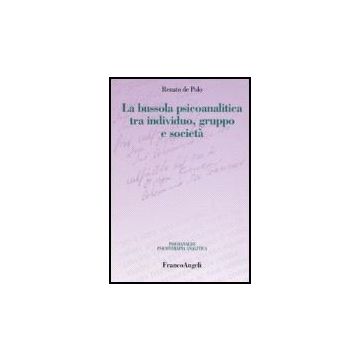 La Bussola Psicoanalitica Tra Individuo, Gruppo E Societa'  - De Polo Renato - Franco Angeli - 9788846479600